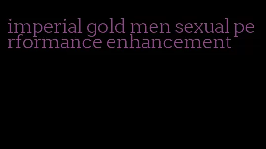 imperial gold men sexual performance enhancement