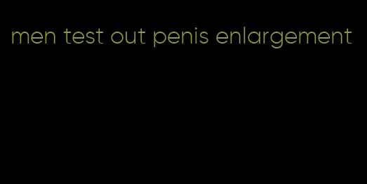 men test out penis enlargement