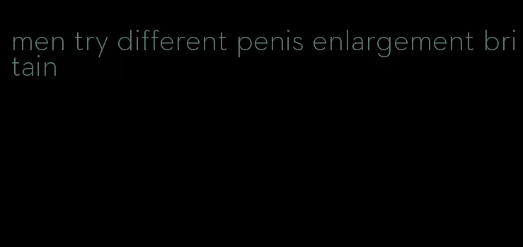 men try different penis enlargement britain