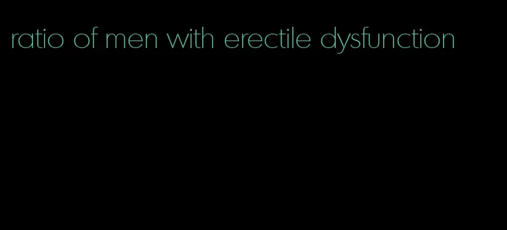 ratio of men with erectile dysfunction