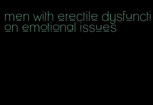 men with erectile dysfunction emotional issues