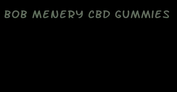 bob menery cbd gummies