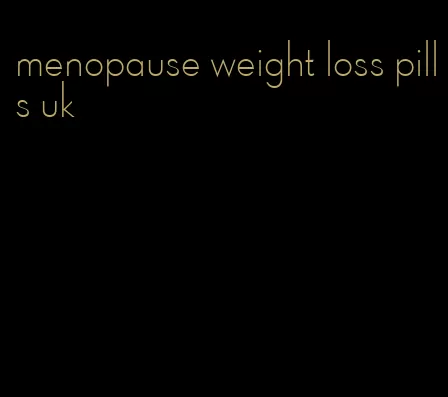 menopause weight loss pills uk