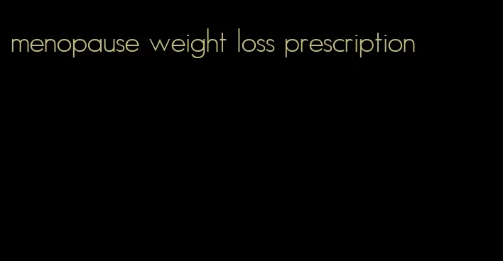 menopause weight loss prescription