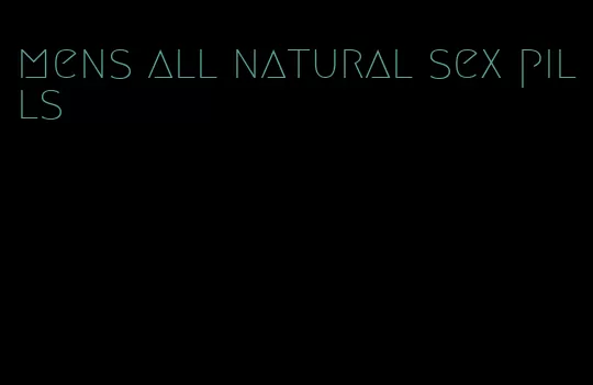 mens all natural sex pills