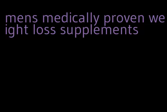 mens medically proven weight loss supplements