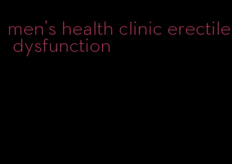 men's health clinic erectile dysfunction