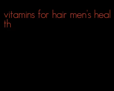 vitamins for hair men's health