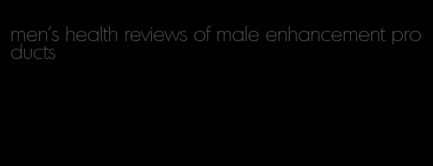 men's health reviews of male enhancement products