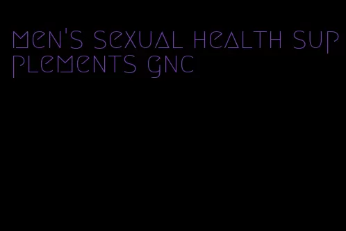 men's sexual health supplements gnc