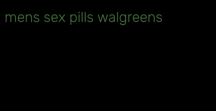 mens sex pills walgreens