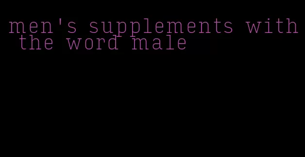 men's supplements with the word male