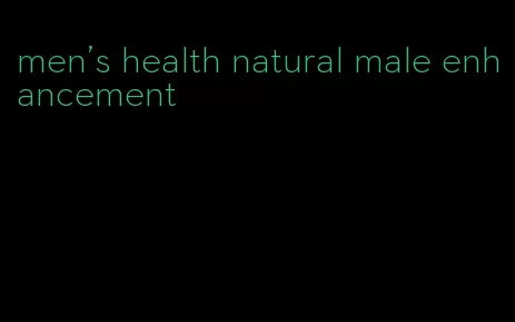 men's health natural male enhancement