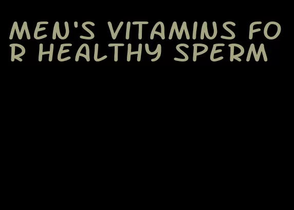 men's vitamins for healthy sperm