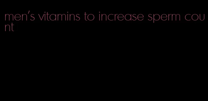 men's vitamins to increase sperm count