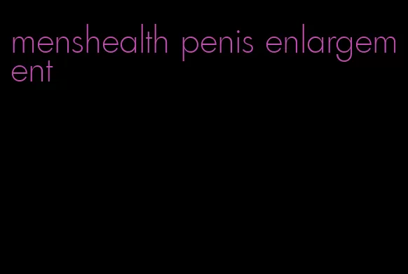 menshealth penis enlargement