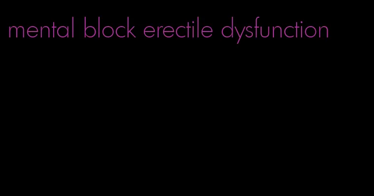 mental block erectile dysfunction