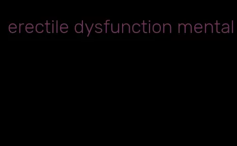 erectile dysfunction mental