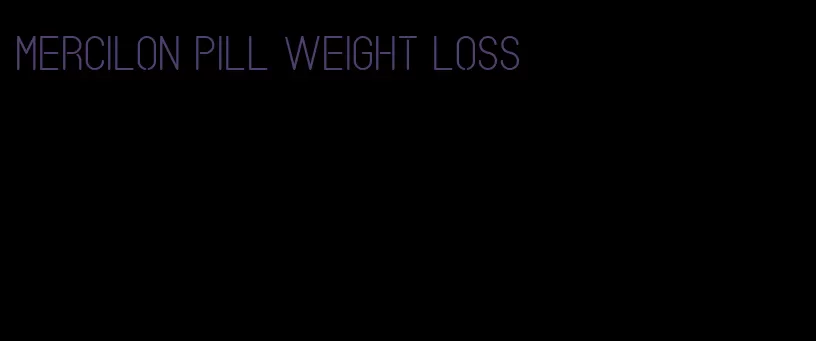 mercilon pill weight loss