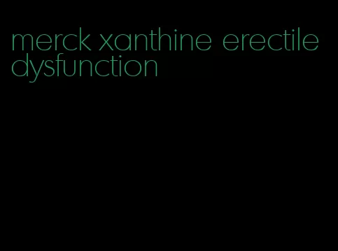 merck xanthine erectile dysfunction