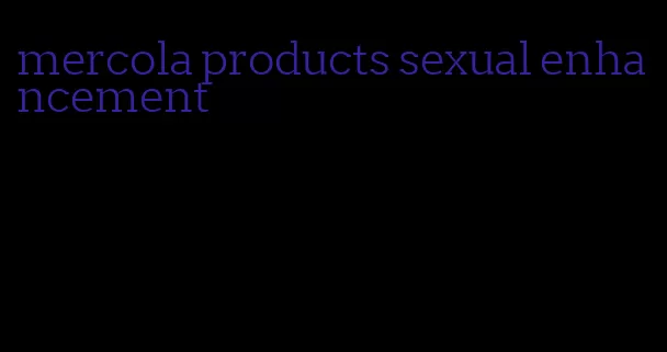 mercola products sexual enhancement