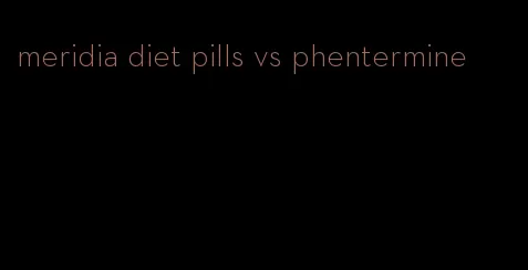 meridia diet pills vs phentermine