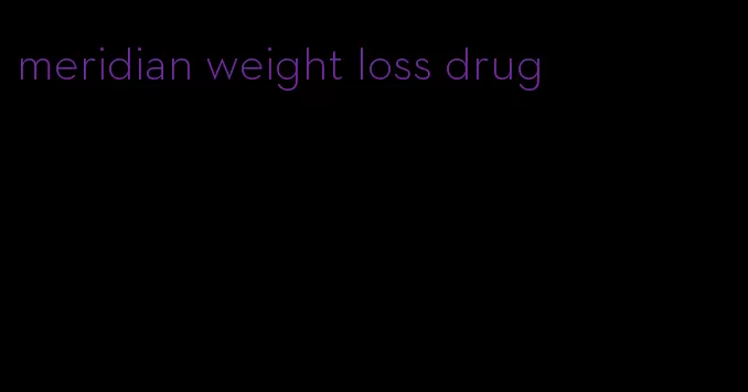 meridian weight loss drug