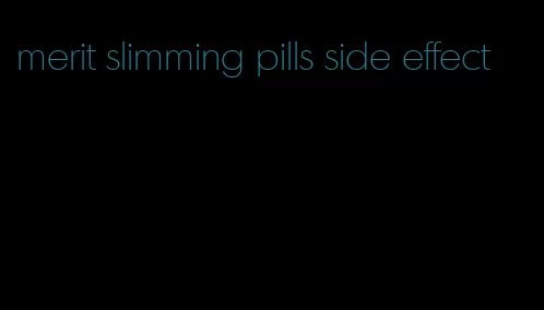 merit slimming pills side effect