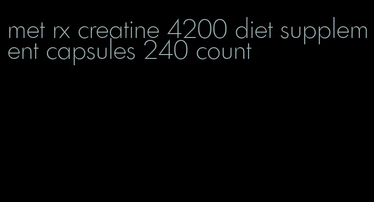 met rx creatine 4200 diet supplement capsules 240 count