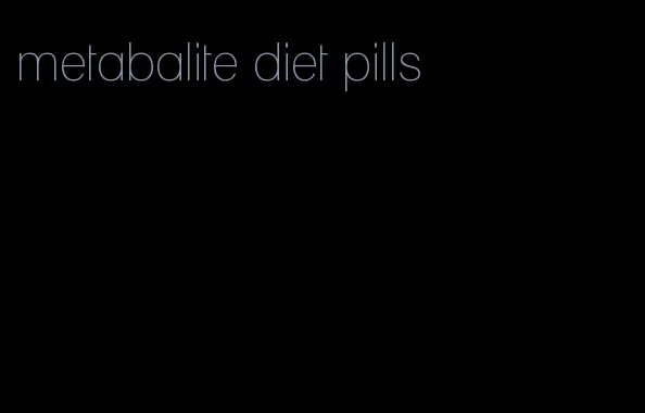 metabalite diet pills