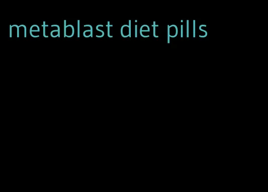 metablast diet pills