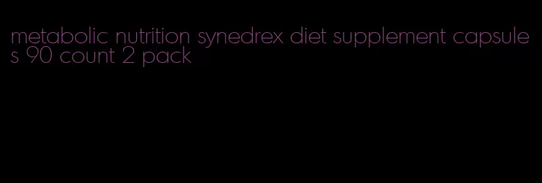 metabolic nutrition synedrex diet supplement capsules 90 count 2 pack