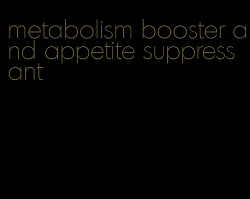 metabolism booster and appetite suppressant