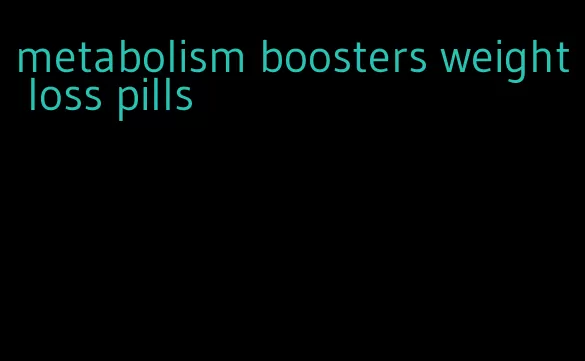 metabolism boosters weight loss pills