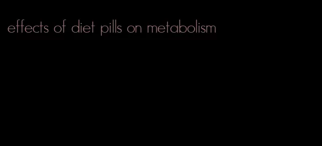 effects of diet pills on metabolism