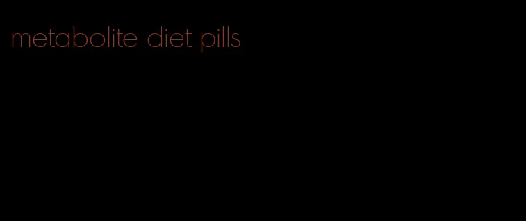 metabolite diet pills