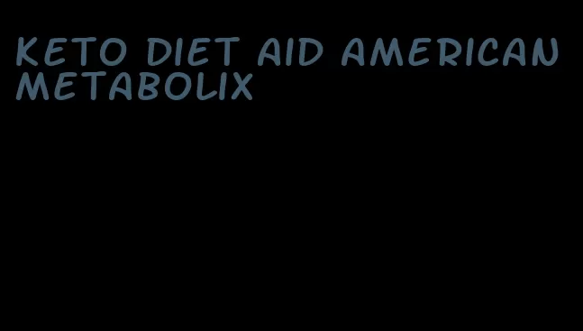 keto diet aid american metabolix