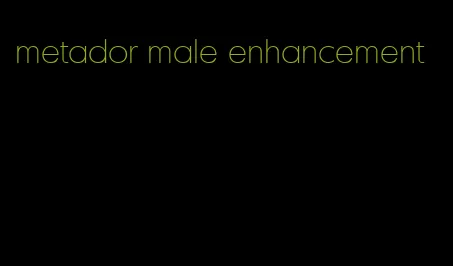 metador male enhancement