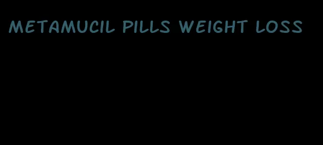 metamucil pills weight loss