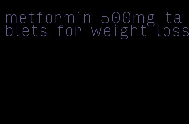 metformin 500mg tablets for weight loss