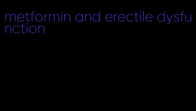 metformin and erectile dysfunction