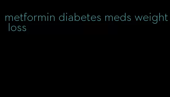 metformin diabetes meds weight loss