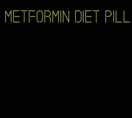 metformin diet pill