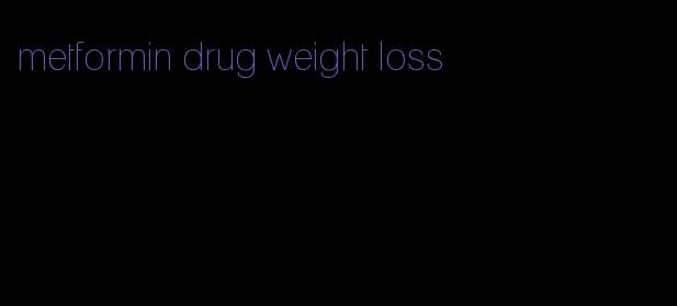 metformin drug weight loss