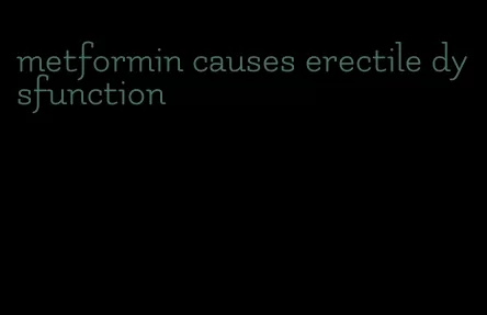 metformin causes erectile dysfunction