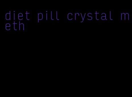 diet pill crystal meth