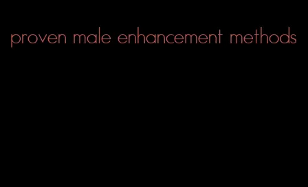 proven male enhancement methods