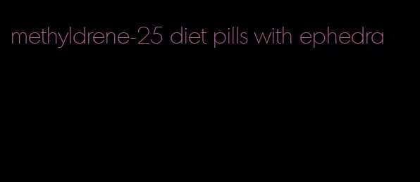 methyldrene-25 diet pills with ephedra