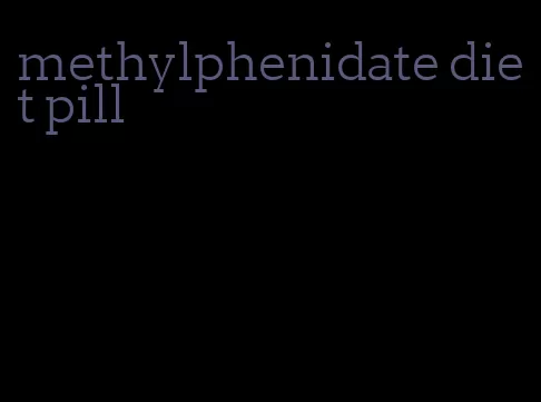 methylphenidate diet pill