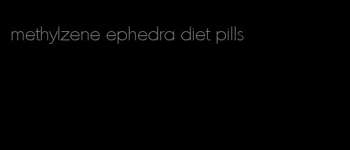 methylzene ephedra diet pills